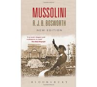 Mussolini: Written by R. J. B. Bosworth, 2010 Edition, (2nd New edition) Publisher: Bloomsbury Academic [Paperback]