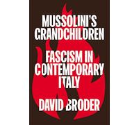Mussolini's Grandchildren : Fascism in Contemporary Italy