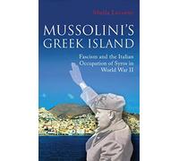 Mussolini's Greek Island: Fascism and the Italian Occupation of Syros in World War II (International Library of War Studies)