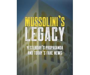 Mussolini's Legacy: Yesterday's Propaganda and Today's Fake News