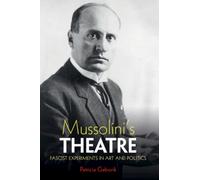 Mussolini's Theatre : Fascist Experiments in Art and Politics