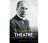 Mussolini's Theatre: Fascist Experiments in Art and Politics