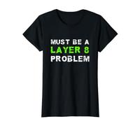 Must Be A Layer 8 Problem Administrator Tech Support Nerd Value Graphic T-Shirt, Women, Black, L