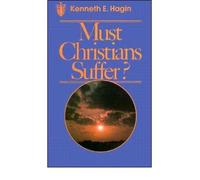 [(Must Christians Suffer? )] [Author: Kenneth E Hagin] [Jun-1982]