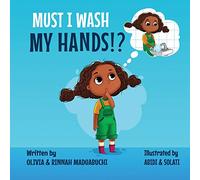Must I wash my hands!?: A beautiful book that teaches kids to wash their hands.