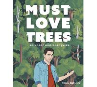 Must Love Trees: An Unconventional Guide