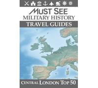 Must See Military History Travel Guides: Central London Top 50