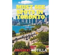 Must see spots in Toronto: A practical guide to Toronto’s top landmarks hidden gems and unforgettable city experiences.
