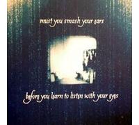 Must You Smash Your Ears Before You Learn To Listen With Your Eyes