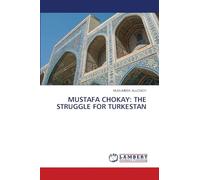Mustafa Chokay: The Struggle for Turkestan