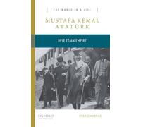 Mustafa Kemal Atatürk – Mustafa Kemal Ataturk: Heir to the Empire (World in a Life)