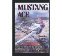 Mustang Ace: Memoirs of a P-51 Fighter Pilot