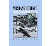 MUSTANG DESIGNER: Edgar Schmued and the P-51 (Smithsonian History of Aviation Series)