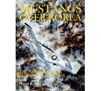 Mustangs Over Korea: The North American F-51 at War 1950-1953 (Schiffer Book for Collectors)