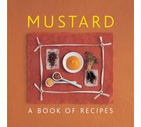 Mustard : A Book of Recipes