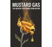 Mustard Gas: The Weapon That Burns from Within