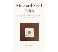 Mustard Seed Faith: Sharing the Good News of Jesus One Seed at a Time