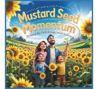 Mustard Seed Momentum: Growing Big Faith Through Small Actions