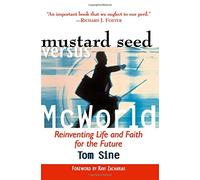 Mustard Seed vs. McWorld: Reinventing Life and Faith for the Future