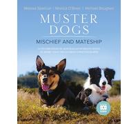 Muster Dogs: Mischief and Mateship, a Charming Companion Picture Book to the Upcoming ABC Television Special Where Are They Now, for Fans of the Flying Vet and Back Roads
