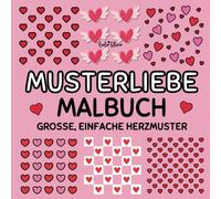 Musterliebe Malbuch: 50 große, einfache Herzmuster für Kinder und Erwachsene zum Ausmalen und Entspannen (Musterliebe - Die entspannenden Muster-Malbücher für Kinder & Erwachsene)
