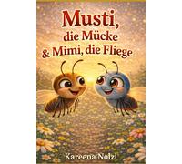 Musti, die Mücke & Mimi, die Fliege: Eine summende Entdeckungsreise im Garten (Gartenfreunde Geschichten)