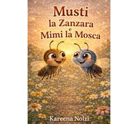 Musti la Zanzara e Mimi la Mosca: Una dolce storia di amicizia e scoperte nel giardino (Gli Amici del Giardino)