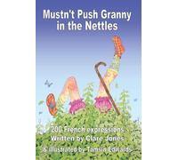 Mustn't Push Granny in the Nettles: 200 French Expressions: 2
