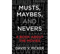 Musts, Maybes, and Nevers: A Book About The Movies