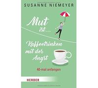 Mut ist ... Kaffeetrinken mit der Angst: 40-mal anfangen by Niemeyer New.
