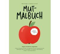 Mut-Malbuch: Angst und Stress wegmalen - Einfache Übungen aus der Lösungsorientierten Maltherapie LOM zum Verarbeiten von Krankheit, Unfall, Mobbing, Familien- und Schulproblemen