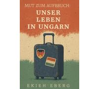 Mut zum Aufbruch: Unser Leben in Ungarn