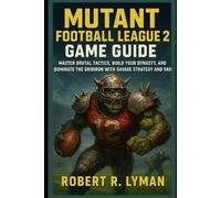 Mutant Football League 2 Game Guide: Master Brutal Tactics, Build Your Dynasty, and Dominate the Gridiron with Savage Strategy and Skill