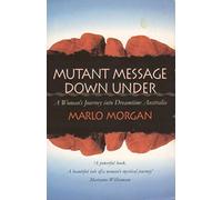 Mutant Message Down Under: A Woman's Journey into Dreamtime Australia