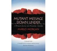 Mutant Message Down Under: A Woman's Journey into Dreamtime Australia by Marlo Morgan (March 6, 1995) Paperback