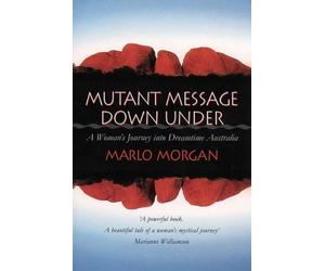 Mutant Message Down Under: A Woman's Journey into Dreamtime Australia by Marlo Morgan (March 6, 1995) Paperback