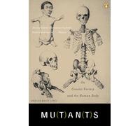 Mutants: On Genetic Variety and the Human Body