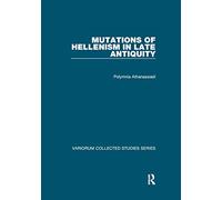 Mutations of Hellenism in Late Antiquity (Variorum Collected Studies)