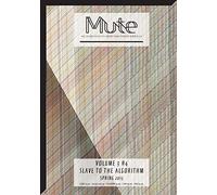 Mute Vol. 3 #4 - Slave to the Algorithm