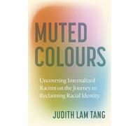 Muted Colours: Uncovering Internalized Racism on the Journey to Reclaiming Racial Identity
