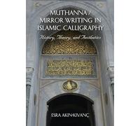 Muthanna / Mirror Writing in Islamic Calligraphy: History, Theory, and Aesthetics