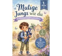 Mutige Jungs wie du: 20 Mutmachgeschichten zur Einschulung - mit Affirmationen, Gesprächsfragen und Mutaufgaben: Geschenk zum Schulanfang für Jungen
