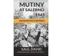 Mutiny At Salerno, 1943: An Injustice Exposed