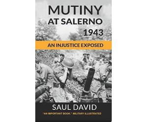 Mutiny At Salerno, 1943: An Injustice Exposed