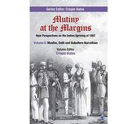 Mutiny at the Margins: New Perspectives on the Indian Uprising of 1857: Volume V: Muslim, Dalit and Subaltern Narratives