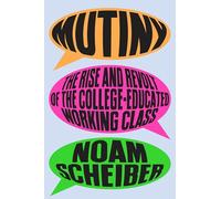 Mutiny: The Rise and Revolt of the College-Educated Working Class