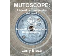 Mutoscope: A tale of two companies: Volume 2 International Mutoscope Reel Company