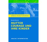 Mutter Courage und ihre Kinder. Textanalyse und Interpretation: Alle erforderlichen Infos zum Autor, Werk, Epoche, Aufbau, ausführliche Inhaltsangabe, ... für Abitur, Klausur und Referat.