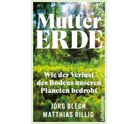 Mutter Erde: Wie der Verlust des Bodens unseren, Blech, Blech, Rillig,.