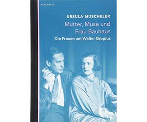 Mutter, Muse und Frau Bauhaus: Die Frauen um Walter Gropius